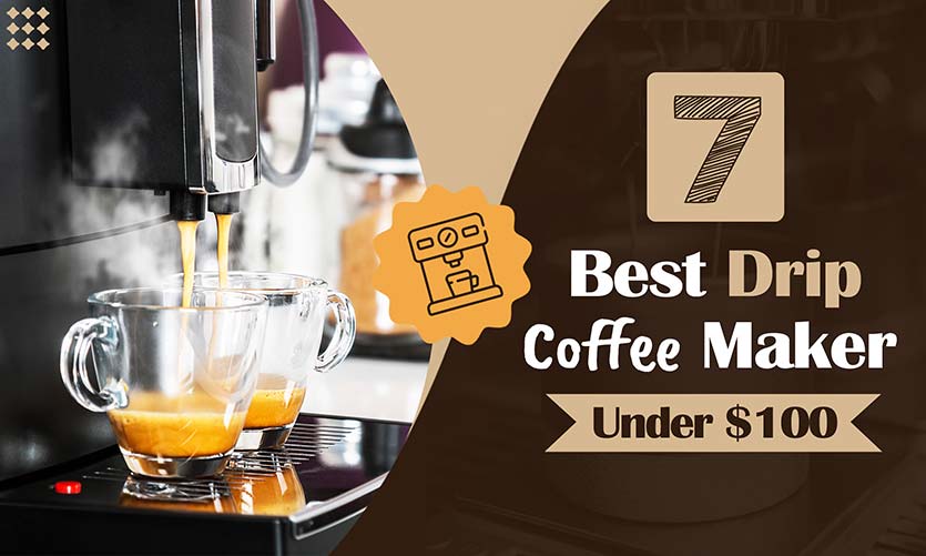 The Best Drip Coffee Maker Under 100 in 2022 Brew With Fun!