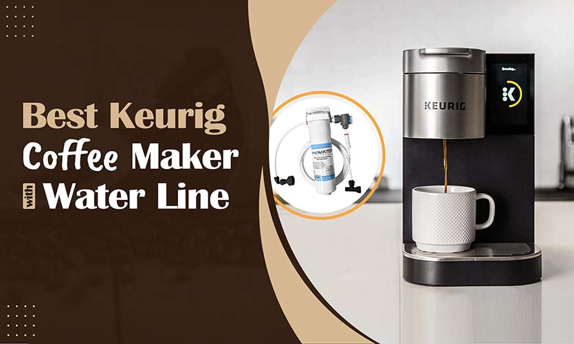 best-keurig-coffee-maker-with-water-line